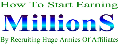 Start earning Millions by recruiting a huge army of affiliates.